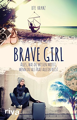 Brave Girl: Alles, was du wissen musst, wenn du als Frau allein reist