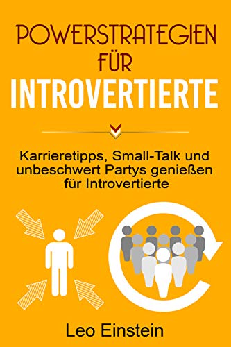 POWERSTRATEGIEN FÜR INTROVERTIERTE: Karrieretipps, Small-Talk und unbeschwert Partys genießen für Introvertierte
