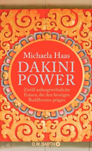 Dakini Power: Zwölf außergewöhnliche Frauen, die den heutigen Buddhismus prägen